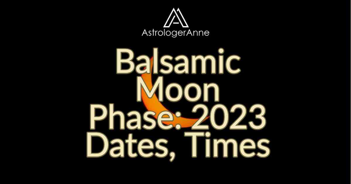 Balsamic Moon Phase Dates 2023 • Astrologeranne